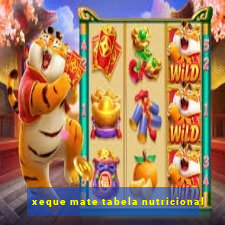 xeque mate tabela nutricional